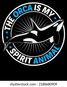 THE ORCA IS MY SPIRIT ANIMAL DESIGN FOR ORCA LOVER