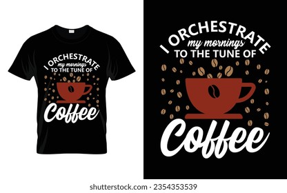 I orchestrate my mornings to the tune of coffee Funny Coffee T Shirt International coffee day T-shirt Vector