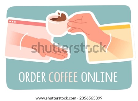Order Coffee Online with people hands and cup. Person hand giving coffee beverage cup in interface window. Drink delivery service app, distance internet buying concept poster flat vector illustration