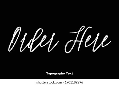 Order Here Elegant Typescript Typography Text Phrase On Black Background 