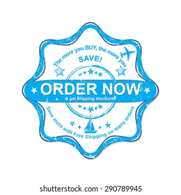 'Order Now' rubber grunge sticker for print. Order now and get shipping discounts - blue label for shops, containing  plane and ship shapes o a grunge background. Print colors used.