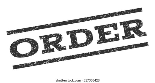Order watermark stamp. Text caption between parallel lines with grunge design style. Rubber seal stamp with scratched texture. Vector gray color ink imprint on a white background.