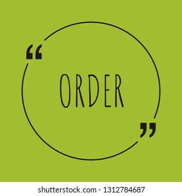 Order word concept. "Order" on green background with quote. Use for cover, banner, blog. 