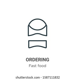Ordering outline vector icon. Thin line black ordering icon, flat vector simple element illustration from editable fast food concept isolated on white background