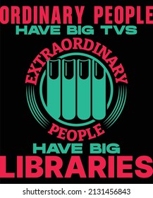 ordinary people have big tvs extraordinary people have big libraries t-shirt design