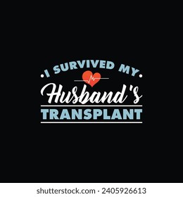 Organ Donor T Shirt Design. I Survived My Husband's Transplant T Shirt.