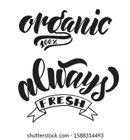 "Organic 100%", "Always fresh" lettering typography posters for logotype. Black text on white 
 background. Signboard for cafe, restaurant, bakery, shop, market. Vector illustration.