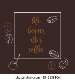 Organic coffee, beans vector hand drawn poster. Life begins after coffee slogan. Banner, poster, identity, branding design with sketch illustration of coffee objects.