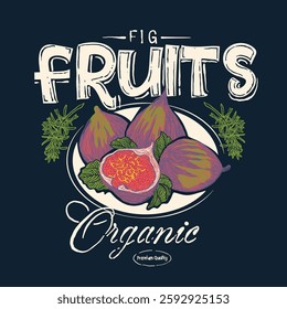 Organic fig fruit print. girls graphics in vector. Nature fruit club print design. Fresh farm design. Summer tropical fruit poster. Organic food artwork for for t-shirt. Fruit vintage t-shirt design. 