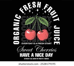 Organic fresh fruit juice artwork. Cherry time. Organic food artwork for for t-shirt. Fruit vintage t-shirt design. Start fresh day. Have a nice day. Sweet cherry artwork. Cherry fruit print.