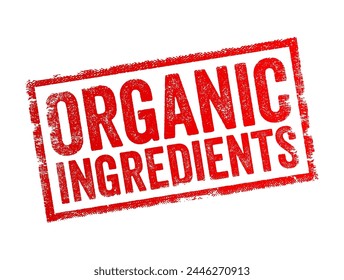 Organic Ingredients - components used in products, food and agriculture, that have been grown or produced without the use of synthetic pesticides, fertilizers, antibiotics, or hormones, text stamp