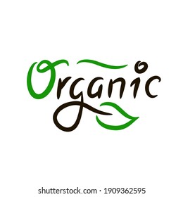 Organic - inspire motivational quote. Hand drawn beautiful lettering. Print for inspirational ecological poster, eco t-shirt, natural bag, cups, card, flyer, environmental sticker, badge. Cute vector