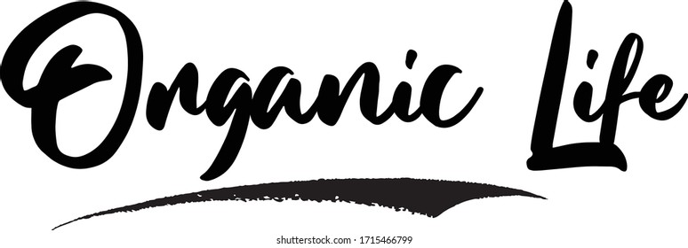 Organic Life Calligraphy Phrase, Lettering Inscription.