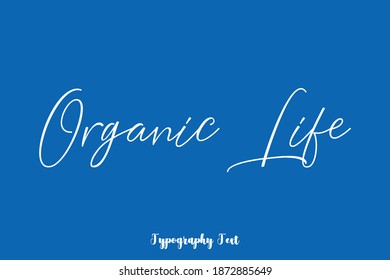 Organic Life Handwritten Typescript Cursive Calligraphy Text On Blue Background