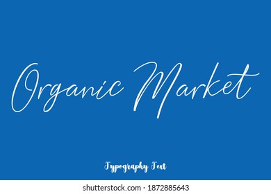 Organic Market Handwritten Typescript Cursive Calligraphy Text On Blue Background