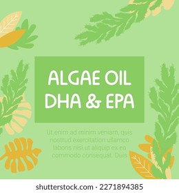 Organic and natural Algae oil DHA and EPA. Natural and healthy ingredient, ecologically friendly and rich in nutrients and elements. Promotional banner or advertisement. Vector in flat style