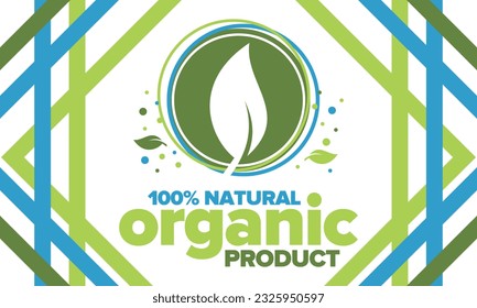 Organic Product. 100% natural and fresh. Premium bio quality. Foods or cosmetics template. Green leaf. Eco friendly lifestyle. Zero Waste. Banner design. Vector illustration