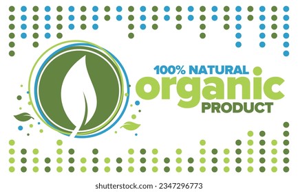 Organic Product. 100% natural and fresh. Premium bio quality. Foods or cosmetics template. Green leaf. Eco friendly lifestyle. Zero Waste. Banner design. Vector illustration