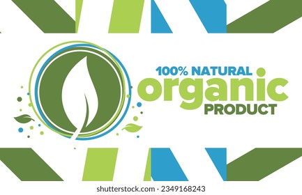 Organic Product. 100% natural and fresh. Premium bio quality. Foods or cosmetics template. Green leaf. Eco friendly lifestyle. Zero Waste. Banner design. Vector illustration