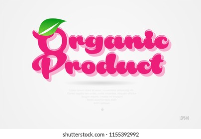 organic product 3d word with a green leaf and pink color on white background suitable for card icon brochure or typography logo design
