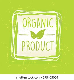 organic product with leaf sign in frame over green old paper background, vector