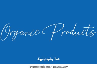 Organic Products Handwritten Typescript Cursive Calligraphy Text On Blue Background