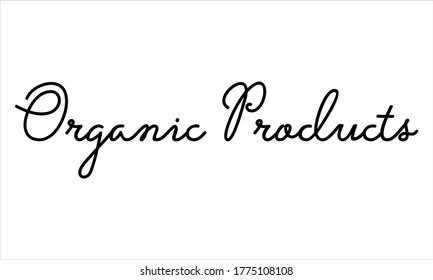 organic products Typography Hand written Black text lettering and Calligraphy phrase isolated on the White background