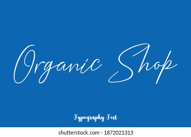 Organic Shop Handwritten Typescript Cursive Calligraphy Text On Blue Background