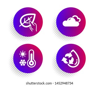 Organic tested, Cloudy weather and Weather thermometer icons simple set. Halftone dots button. Recycle water sign. Paraben, Sky climate, Temperature. Refill aqua. Nature set. Vector
