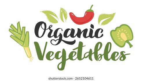 Organic vegetables lettering featuring hand drawn illustrations of leek, chili pepper, and green bell pepper slice, celebrating healthy food choices and the benefits of organic farming
