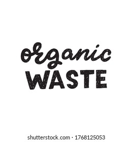 Organic Waste hand lettering phrase. Perfect for sign in case of garbage sorting and collection of composting materials. Black and white note made with handwritten script and custom typographic font