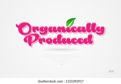 organically produced 3d word with a green leaf and pink color on white background suitable for card icon brochure or typography logo design