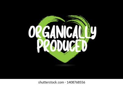 organically produced text word on black background with green love heart shape suitable for icon, badge or typography logo design