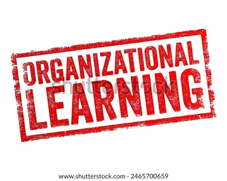Organizational Learning is the process of creating, retaining, and transferring knowledge within an organization, text concept stamp