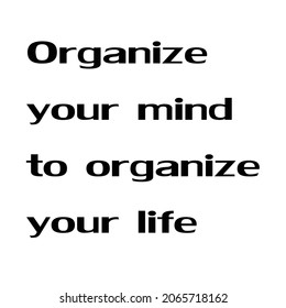 
Organize your mind to organize your life