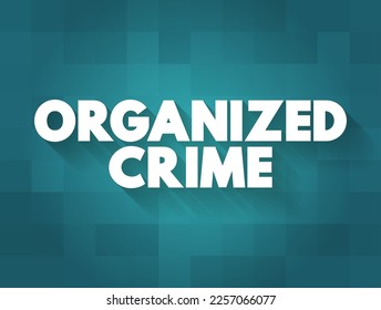 Organized Crime is a continuing criminal enterprise that works to profit from illicit activities, text concept background