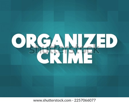 Organized Crime is a continuing criminal enterprise that works to profit from illicit activities, text concept background