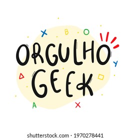 Orgulho Geek. Geek Proud! Brazilian Portuguese Hand Lettering Calligraphy with nerd drawing. Vector.