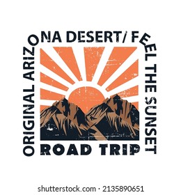 Original Arizona desert , feel the sunset, road trip, Arizona desert graphic print design for t shirt, poster, background and sticker. Desert adventure vintage vector artwork.