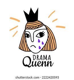 Original card with abstract fantasy face of mysterious lady in crown. Drama queen slogan. Spectacular woman in tears portrait. Surreal hand drawn doodle style. Vector illustration.