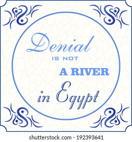 Original design of a traditional delft blue tile with abstract illustration in shades of blue, cream and grey grunge background, text in various fonts: Denial is not a river in Egypt, vector, eps 10