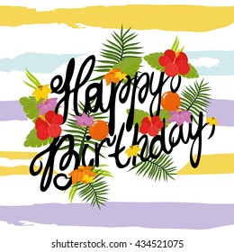 Original drawn vector illustration. summer, tropical poster. exotic flowers and fruits, branches of palm trees. beautiful lettering. happy birthday