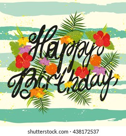 Original drawn vector illustration. summer, tropical poster. exotic flowers, branches of palm trees. beautiful lettering. happy birthday