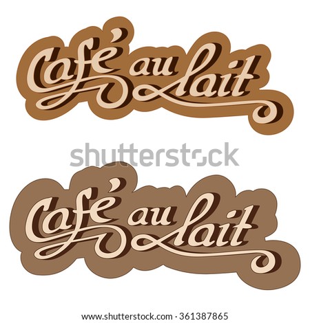 Original hand drawn illustration text: Cafe au lait. Vector.