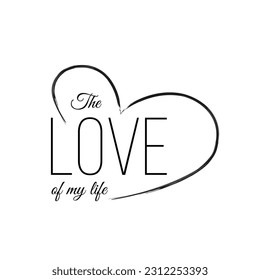 Original hand lettering for typography and graphic design. Beautiful vector calligraphic handwritten positive motivational inspirational phrase. The love of my life