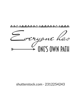 Original hand lettering for typography and graphic design. Beautiful vector calligraphic handwritten positive motivational inspirational phrase. Everyone has one is own path 