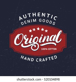 Original hand written lettering for label, badge, tee print. Authentic denim goods. Apparel design. Grunge texture. Vector illustration.