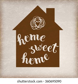 Original handwritten phrase "home sweet home".  Template of  poster, icon, greeting card, print and web projects.