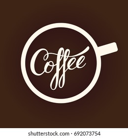 Original handwritten text Coffee with cup top view.  Illustration for logotypes, posters,  print and web projects