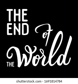 Original handwritten text The End Of The World. Modern calligraphy. Vector Illustration for logo, poster, label, card, banner, print and web project.